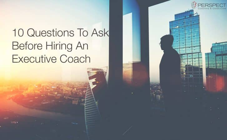 10 Questions To Ask Before Hiring An Executive Coach