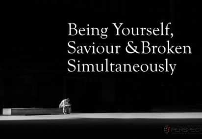 Being Yourself, Saviour and Broken Simultaneously