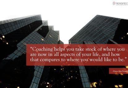 Coaching helps you take stock of where you