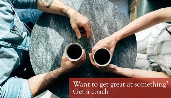 Want to get great at something? Get a coach